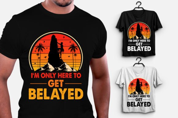 I'm Only Here to Get Belayed Climbing
