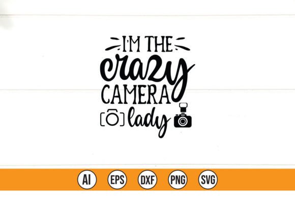 I m the Crazy Camera Lady