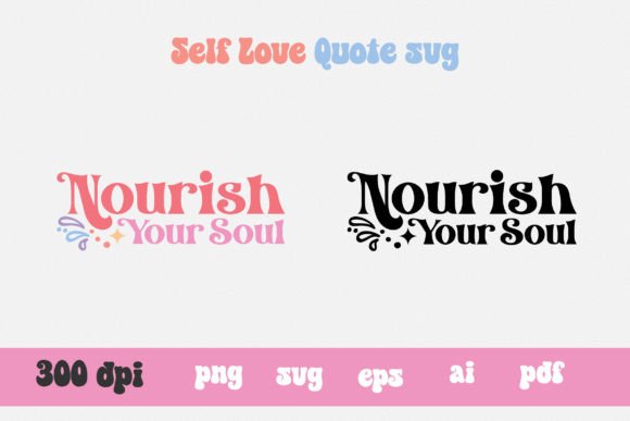 Nourish Your Soul Self Love Quote SVG PN